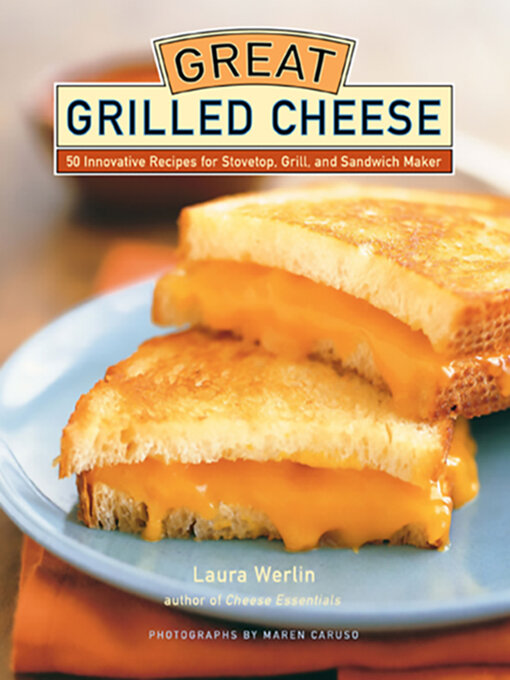 Title details for Great Grilled Cheese by Laura Werlin - Available